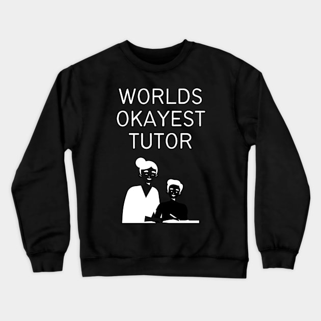 World okayest tutor Crewneck Sweatshirt by Word and Saying